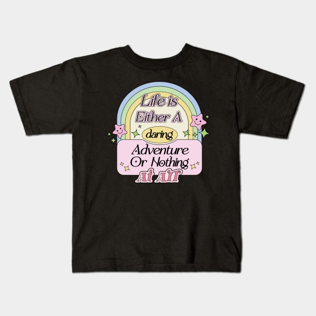 Life is Either A Daring Adventure or Nothing At All Kids T-Shirt by Mochabonk